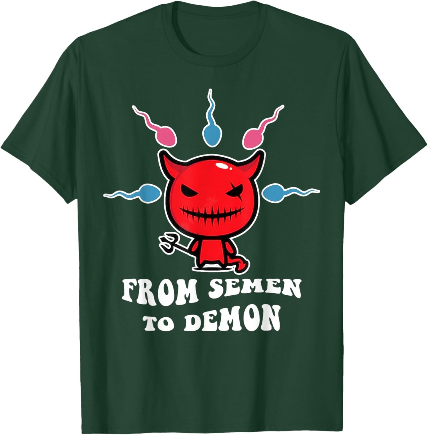 From Semen To Demon Funny T-Shirt - T-Shirt | Forest
