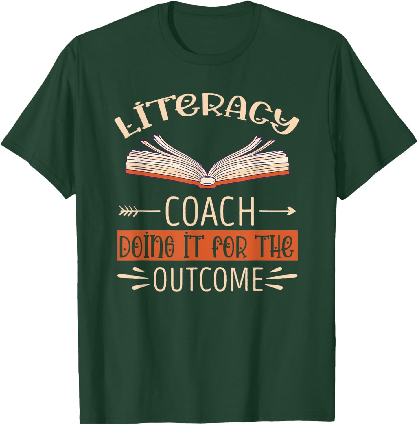 Literacy Coach Doing It For The Outcome Literacy Teacher T-Shirt - T-Shirt | Forest