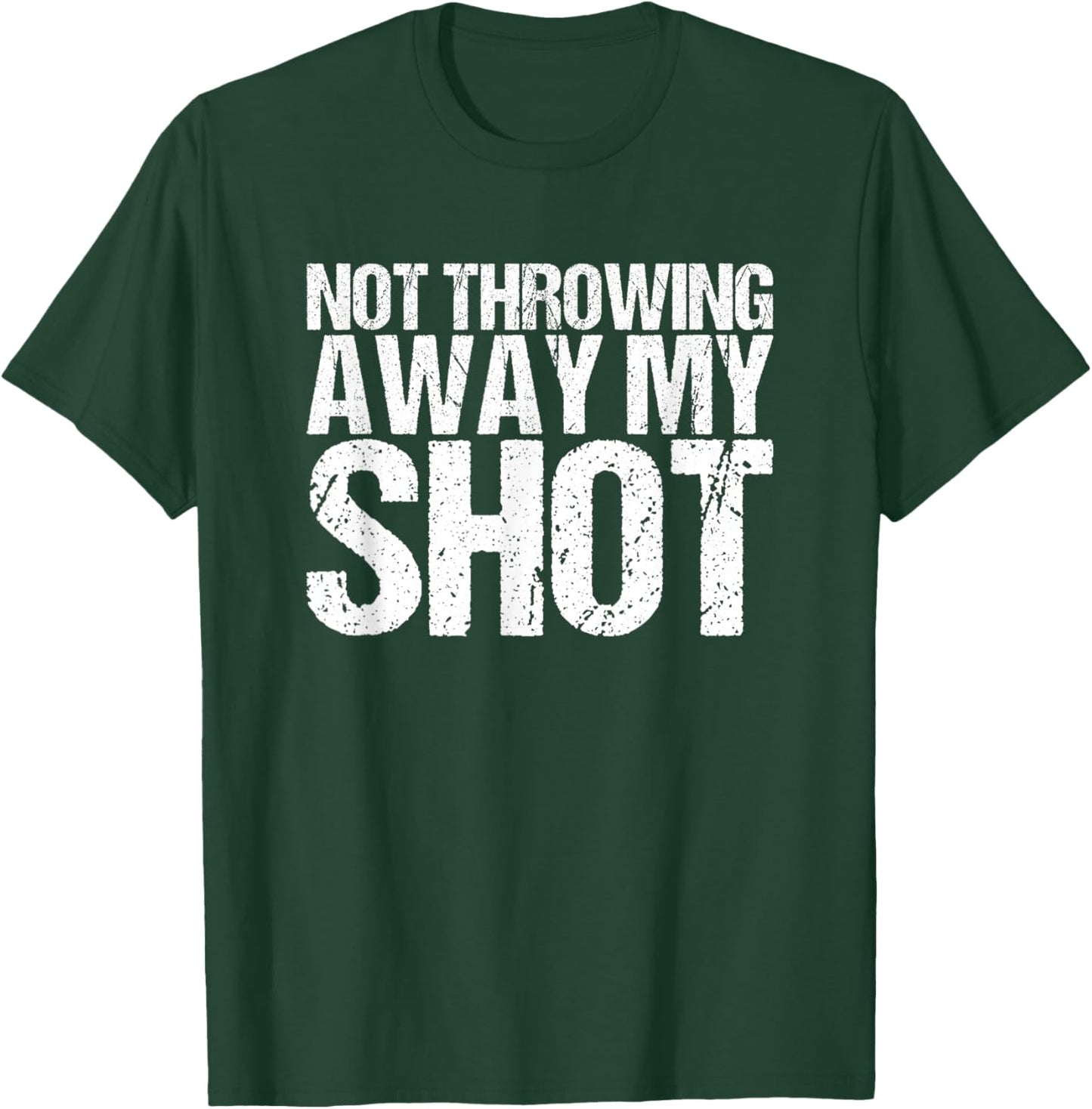 I'm not throwing my shot away T-Shirt - T-Shirt | Forest