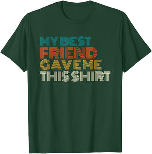 My Best Friend Gave Me This Shirt Funny Idea Old Retro Gifts T-Shirt - T-Shirt | Forest