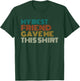 My Best Friend Gave Me This Shirt Funny Idea Old Retro Gifts T-Shirt - T-Shirt | Forest