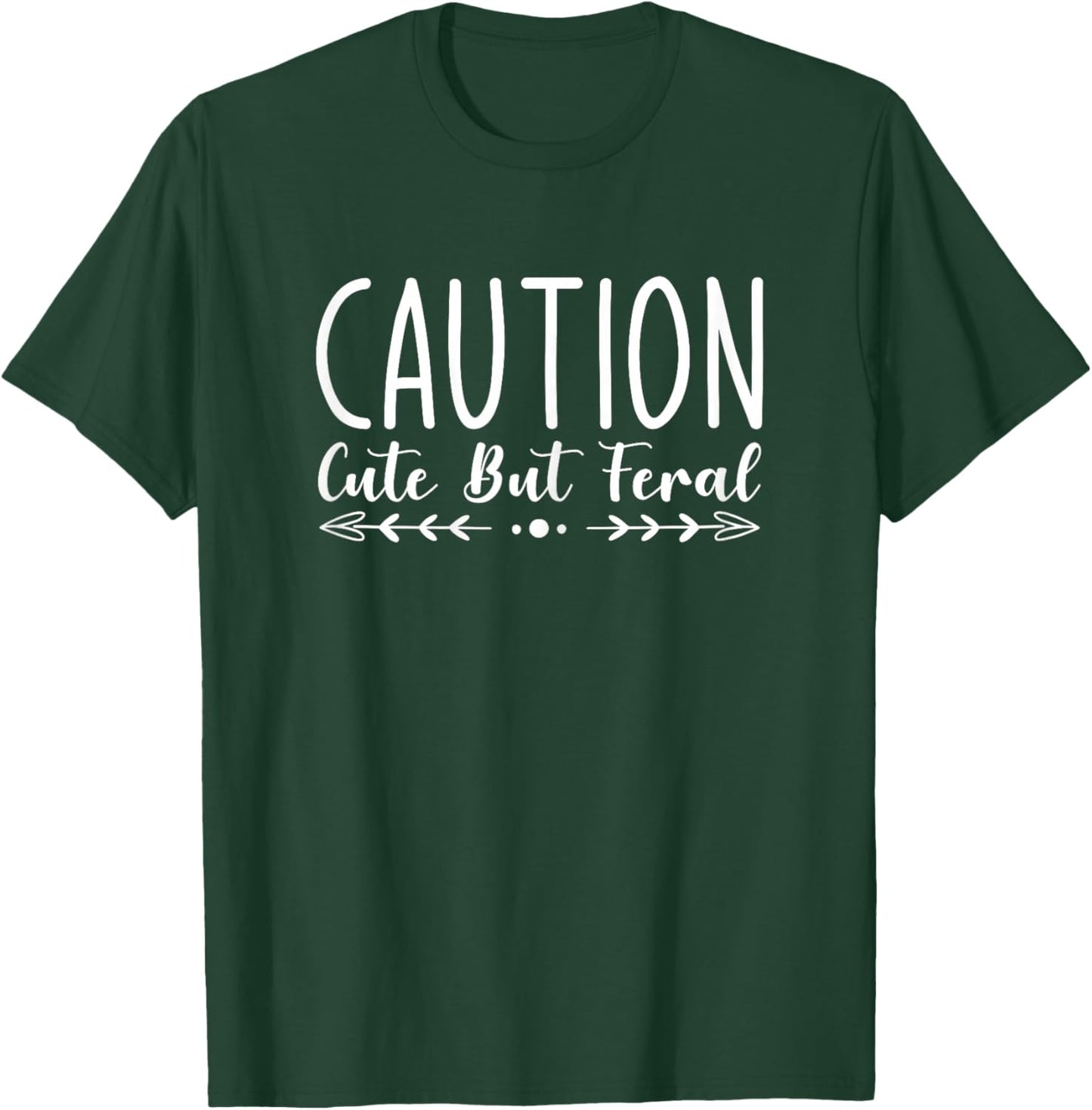 Caution Cute But Feral T-Shirt - T-Shirt | Forest