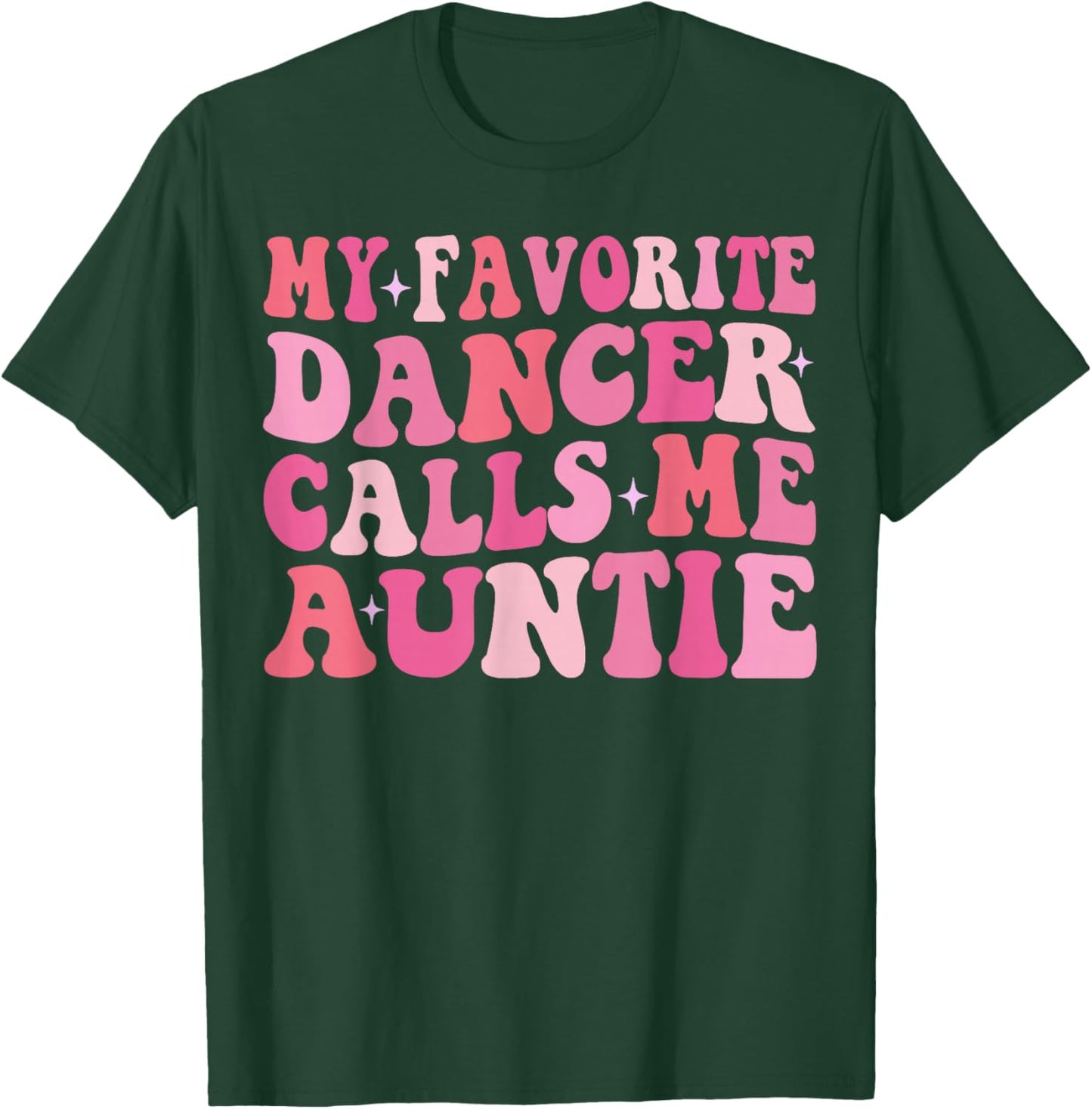 My Favorite Dancer Calls Me Auntie Dancing Mother's Day T-Shirt - T-Shirt | Forest