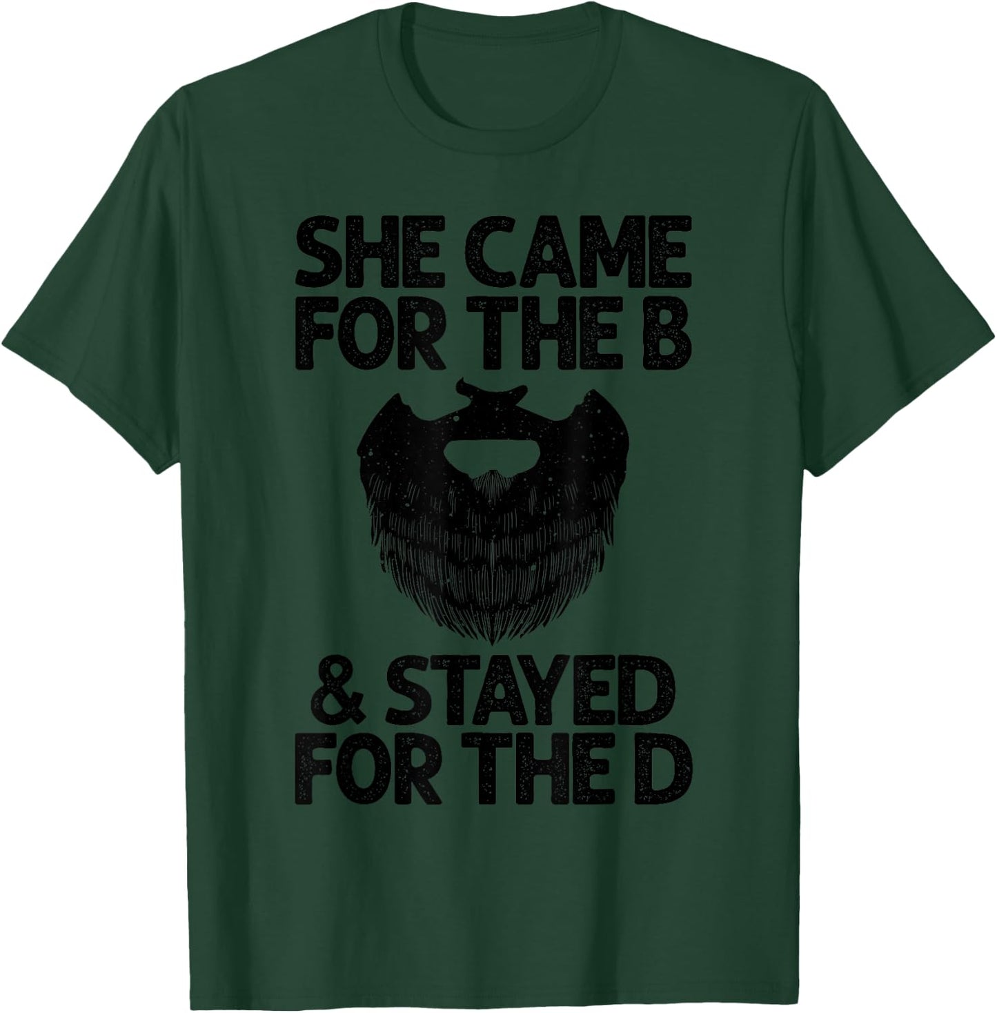 Funny Beard Gift Cool She Came For The B & Stayed For The D T-Shirt - T-Shirt | Forest