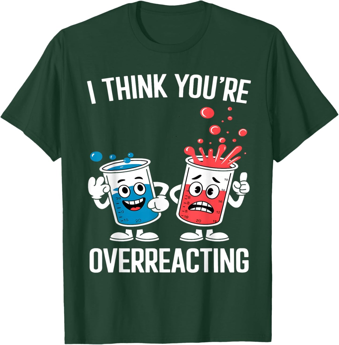 I Think You’re Overreacting Funny Chemistry T-Shirt - T-Shirt | Forest