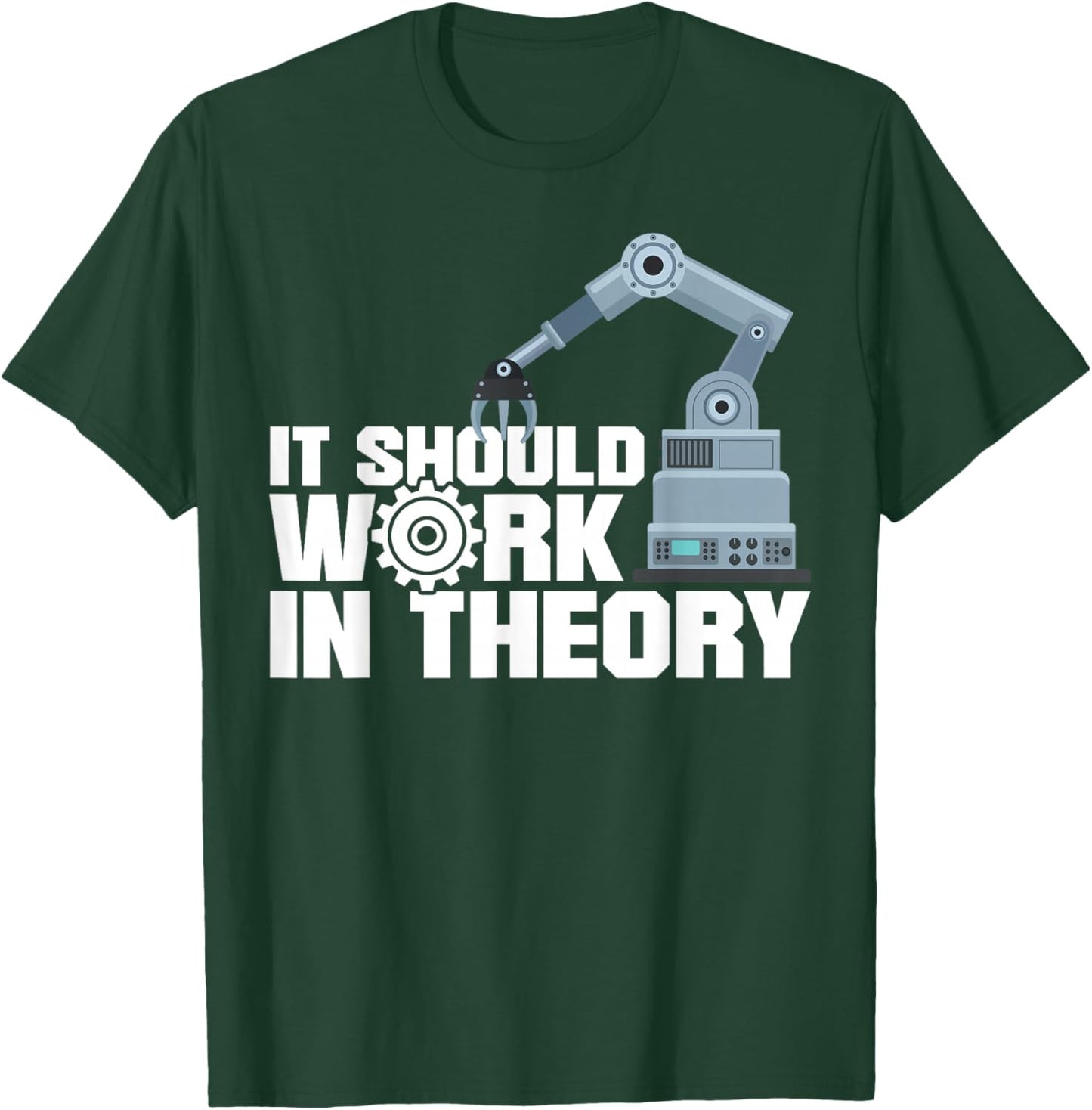Robot Robotics Engineer It Should Work In Theory T-Shirt - T-Shirt | Forest