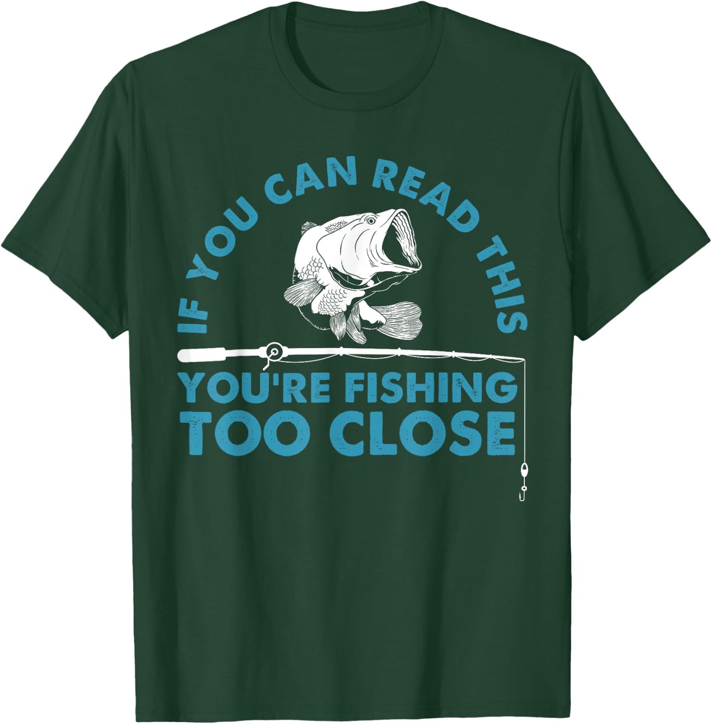 Funny You're Fishing Too Close Gift Men Women Cool Fishermen T-Shirt - T-Shirt | Forest