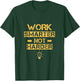 Work Smarter Not Harder T-Shirt - T-Shirt | Forest