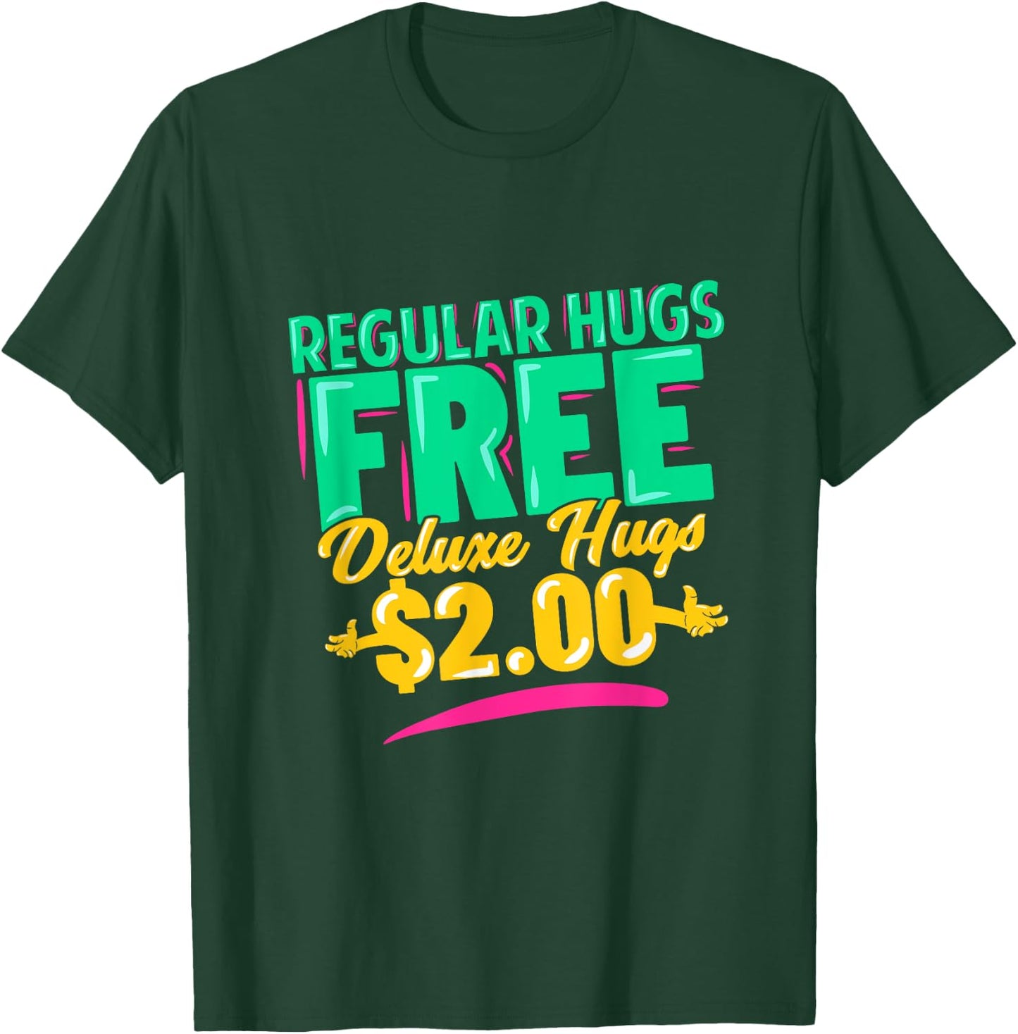 Regular Hugs Free Deluxe Hugs $2 Funny Gift T-Shirt - T-Shirt | Forest