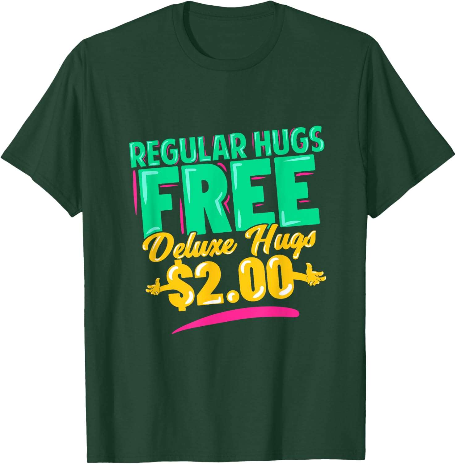 Regular Hugs Free Deluxe Hugs $2 Funny Gift T-Shirt - T-Shirt | Forest