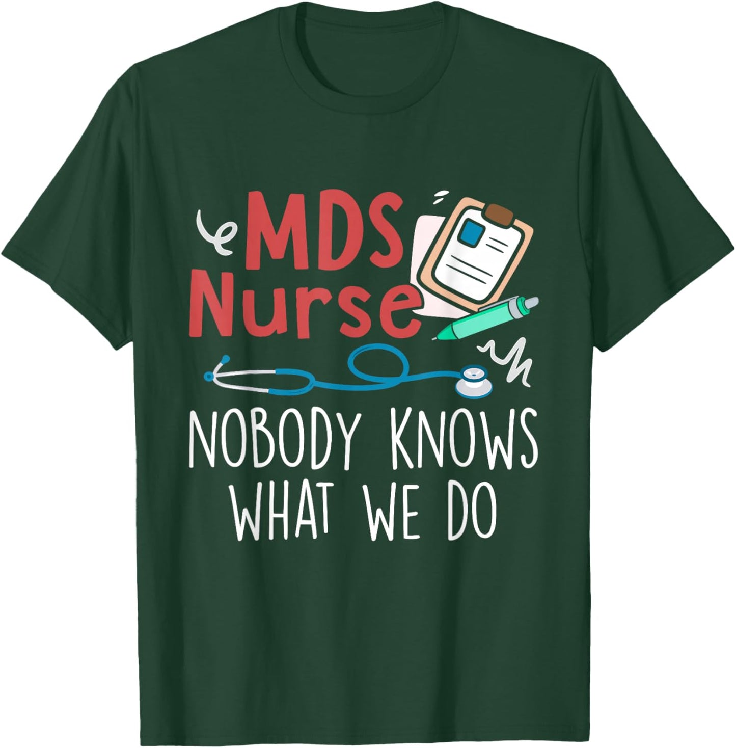 Cute MDS Nurse Life MDS Nurse Nobody Knows What We Do -Adults Black Short Sleeve Regular Fit Small T-Shirt - T-Shirt | Forest