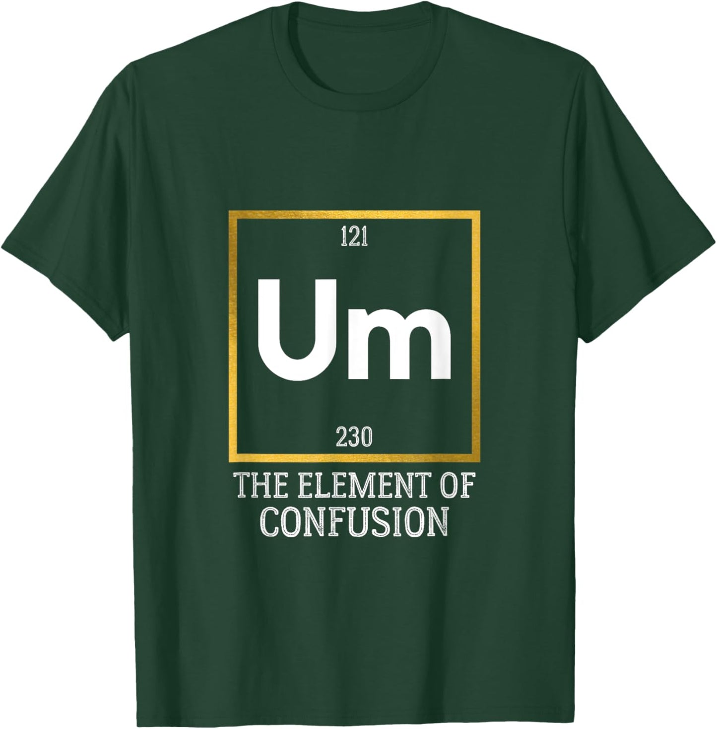 Um! The Element of Confusion Funny Periodic Table T-Shirt - T-Shirt | Forest