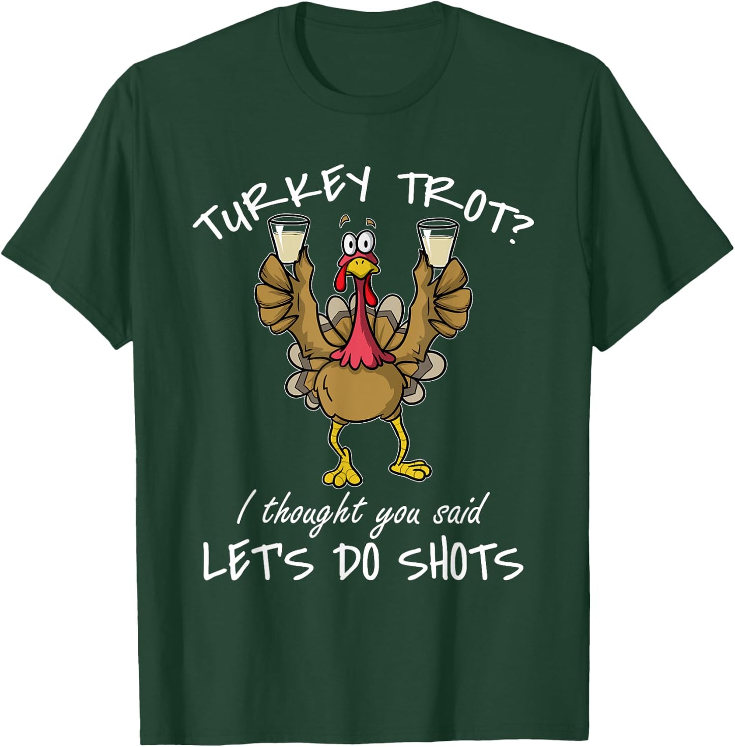 Turkey Trot I Thought You Said Let's Do Shots Thanksgiving T-Shirt - T-Shirt | Forest