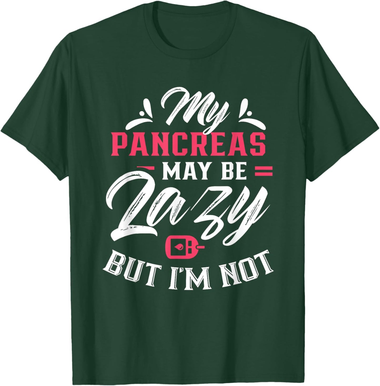My Pancreas May Be Lazy But I'm Not Diabetic Type Diabetes T-Shirt - T-Shirt | Forest