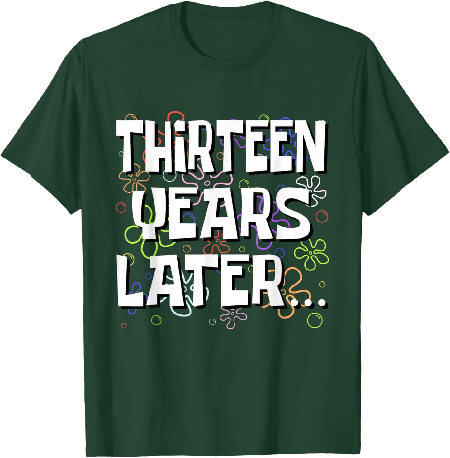 Thirteen Years Later Funny Meme 13 Year Old 13th Birthday T-Shirt - T-Shirt | Forest