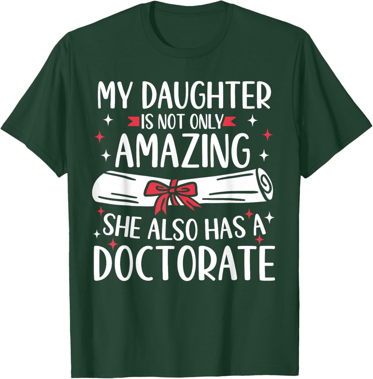 My Daughter Has A Doctorate T-Shirt - T-Shirt | Forest