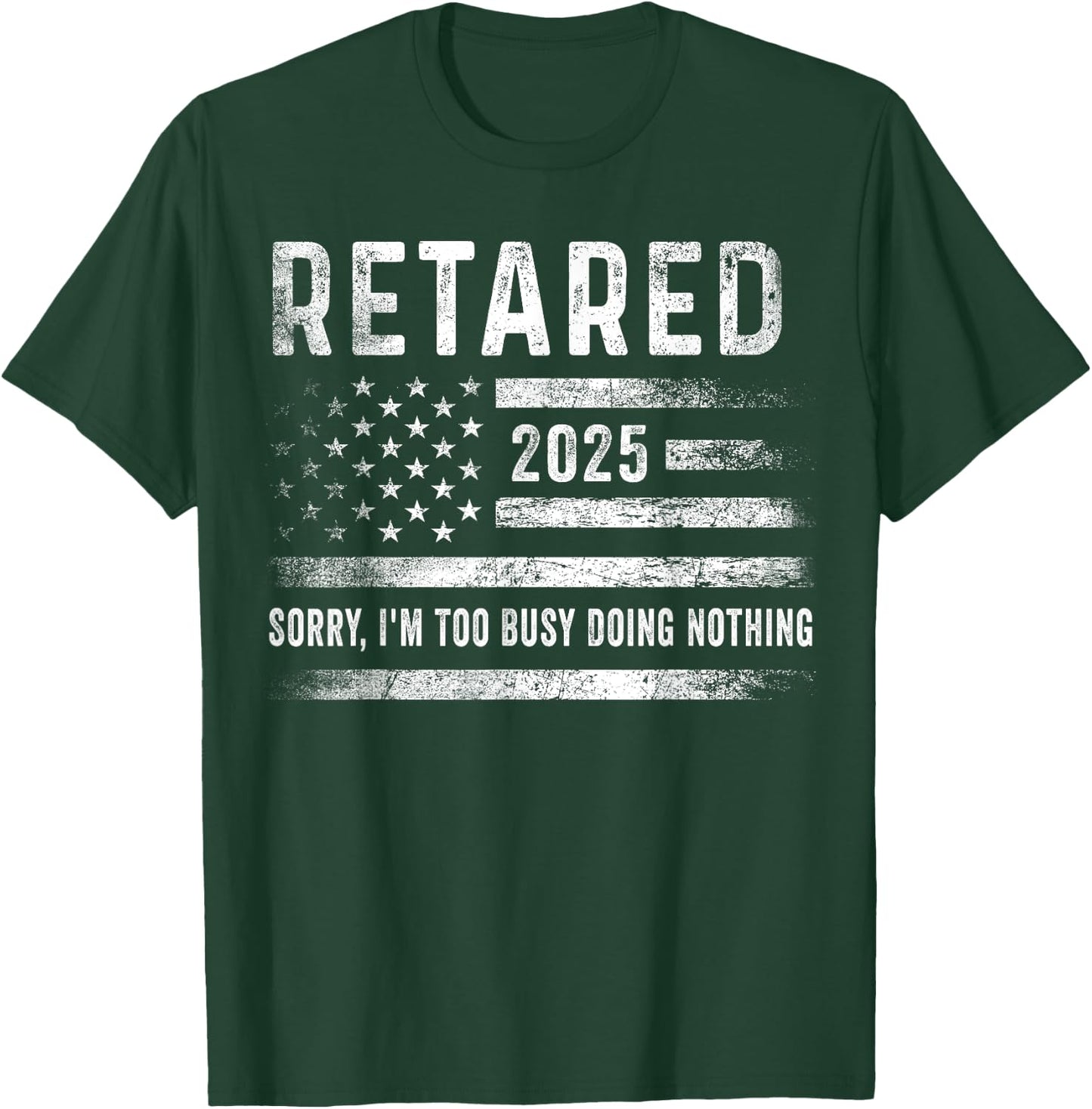 Retired 2025 Sorry I'm Too Busy Doing Nothing Retirement Men T-Shirt - T-Shirt | Forest
