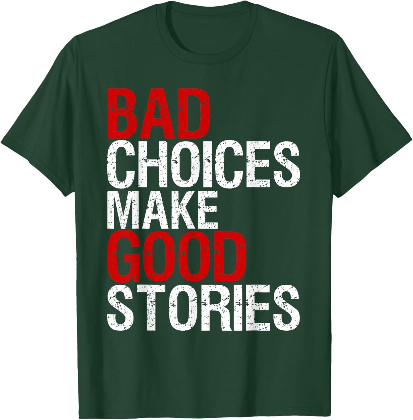 Bad Choices Make Good Stories Shirt Distressed Funny T-Shirt - T-Shirt | Forest