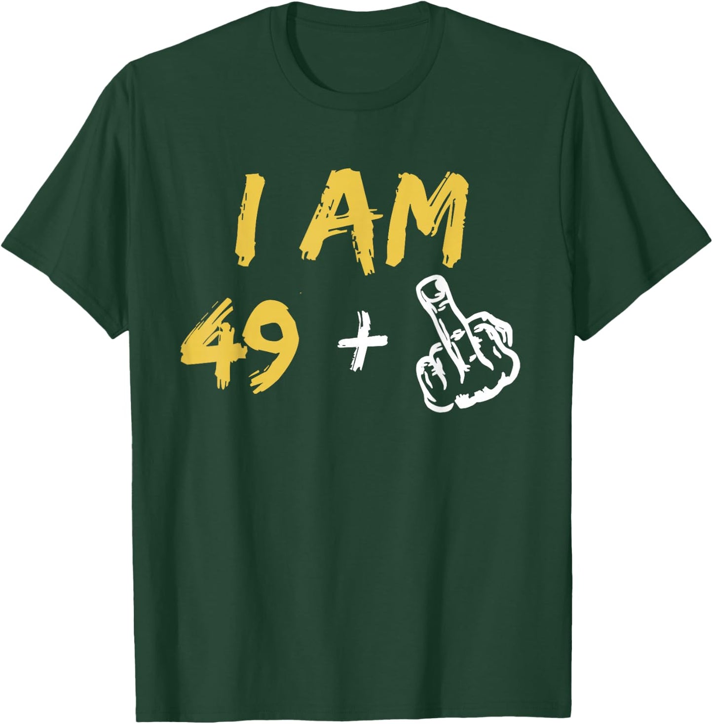 I'm 49 + Middle Finger Hand Funny Dad Joke T-Shirt - T-Shirt | Forest