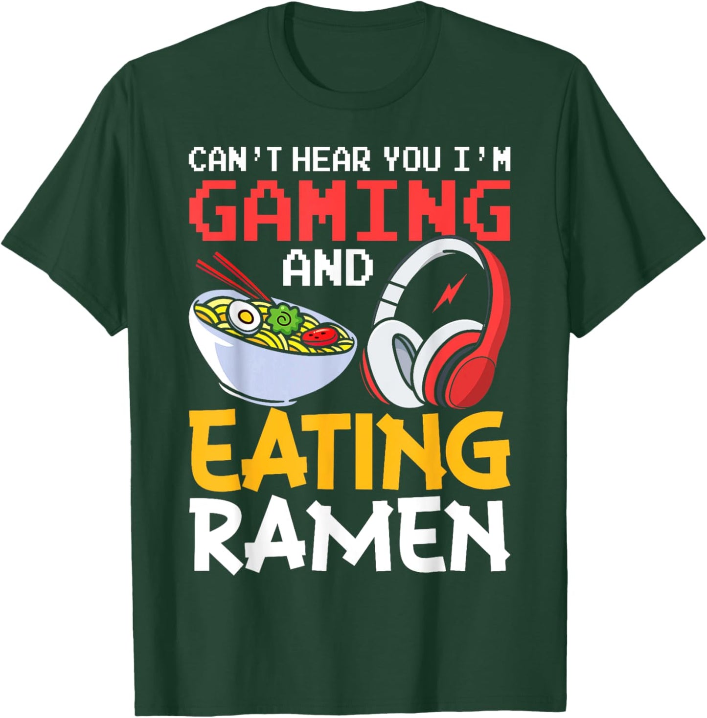 Funny Gamer Can't Hear You I'm Gaming And Eating Ramen T-Shirt - T-Shirt | Forest