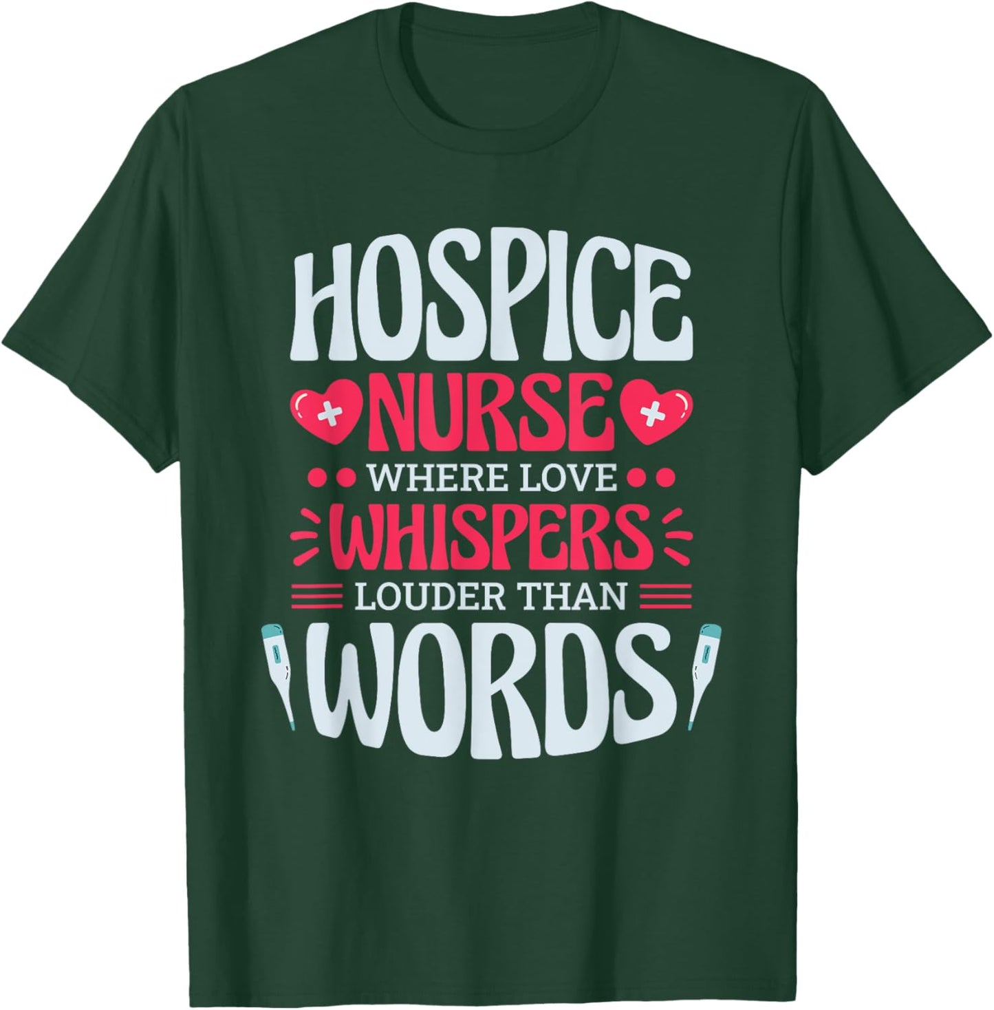 Hospice Nurse Where Love Whispers Louder, Hospice Nurse T-Shirt - T-Shirt | Forest