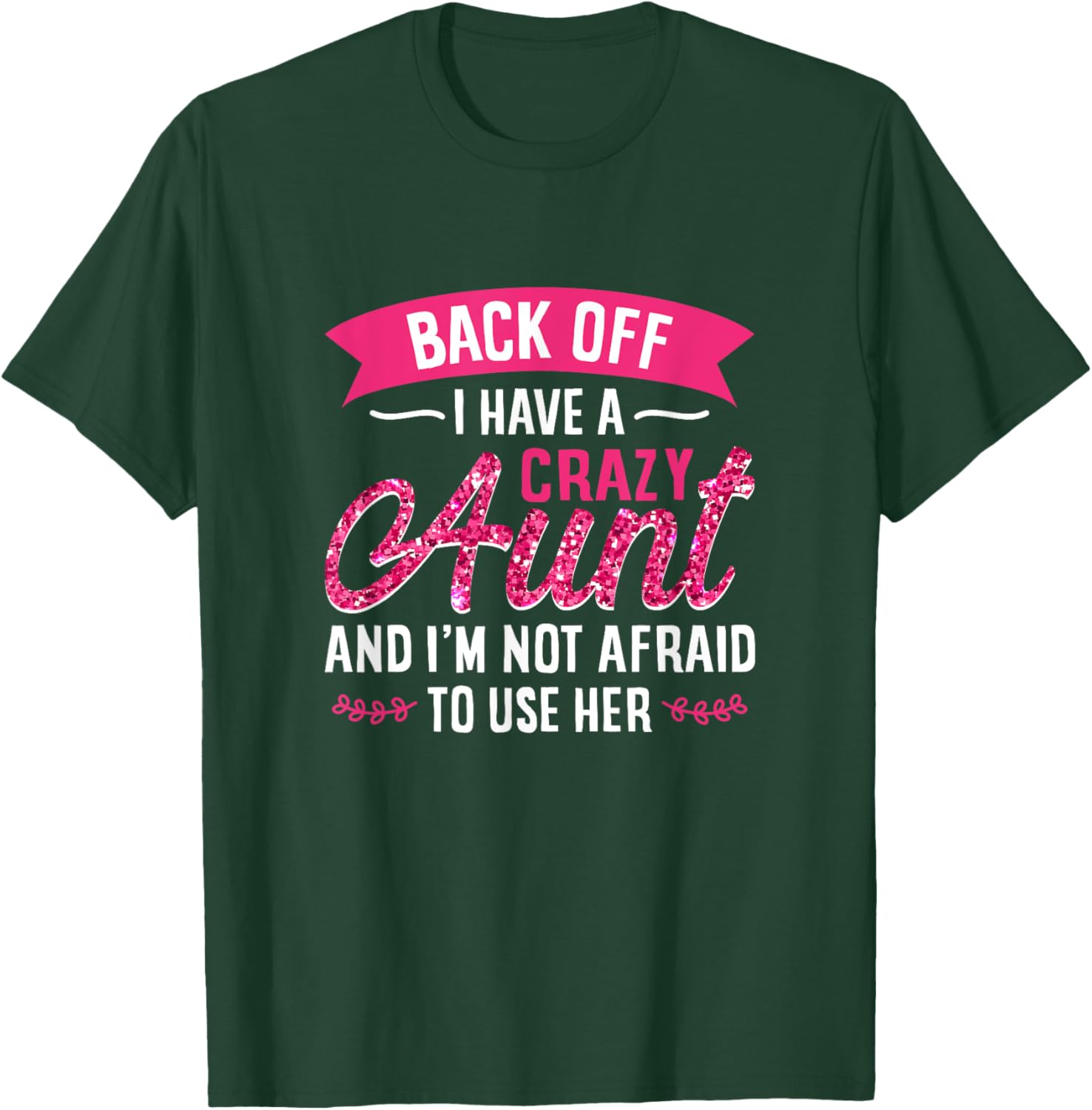 Back Off I Have A Crazy Aunt And I'M Not Afraid To Use Her T-Shirt - T-Shirt | Forest