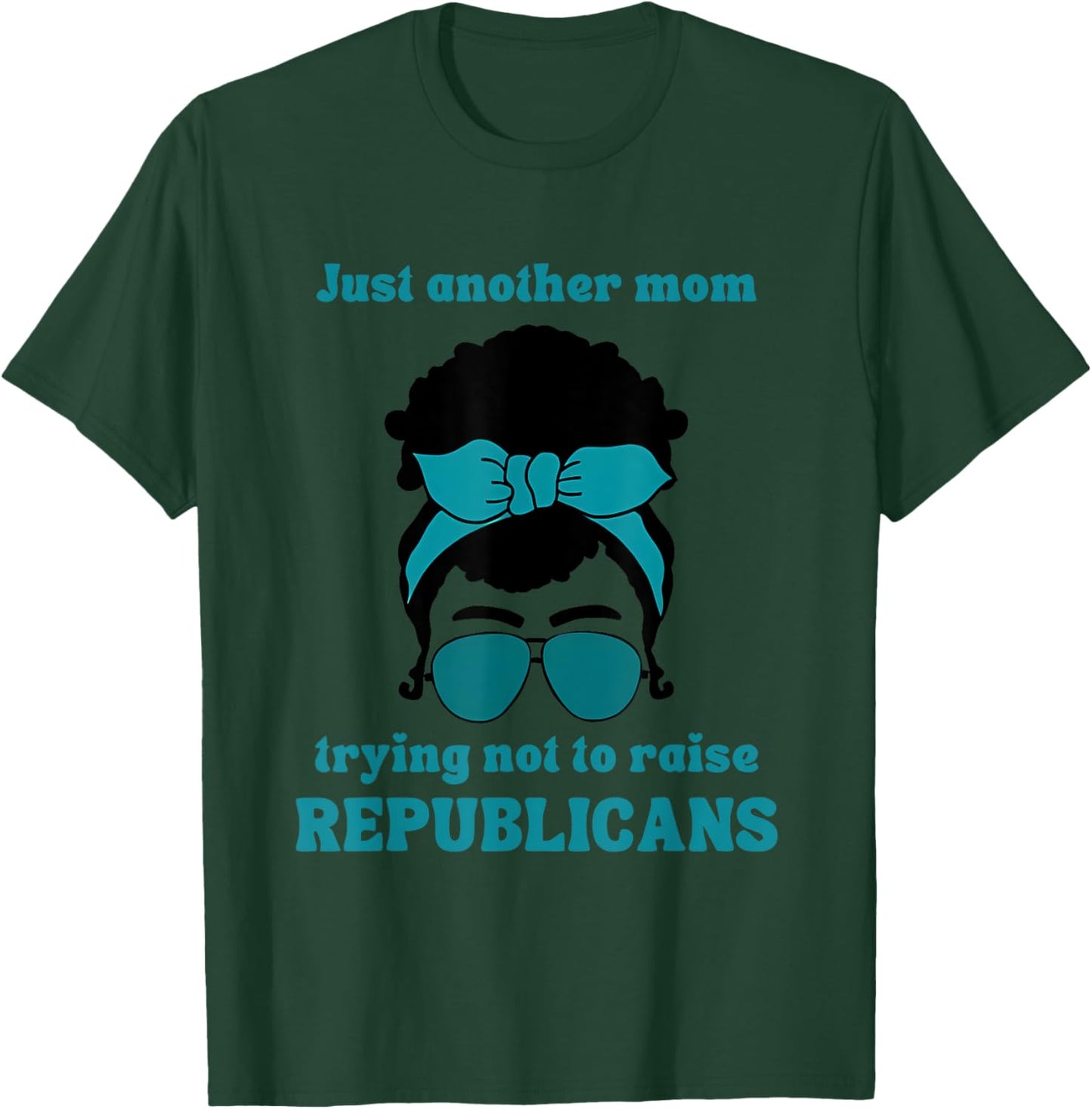 Just Another Mom Trying Not To Raise Republicans Quote T-Shirt - T-Shirt | Forest