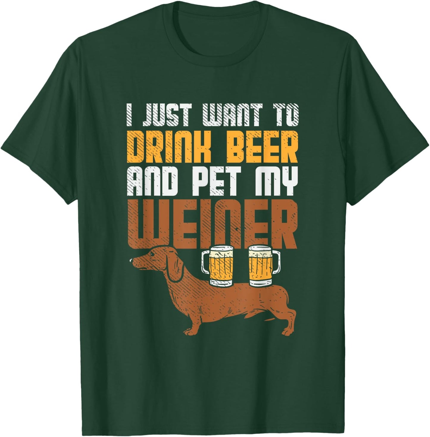 I Just Want To Drink Beer And Pet My Weiner Dog Women T-Shirt - T-Shirt | Forest