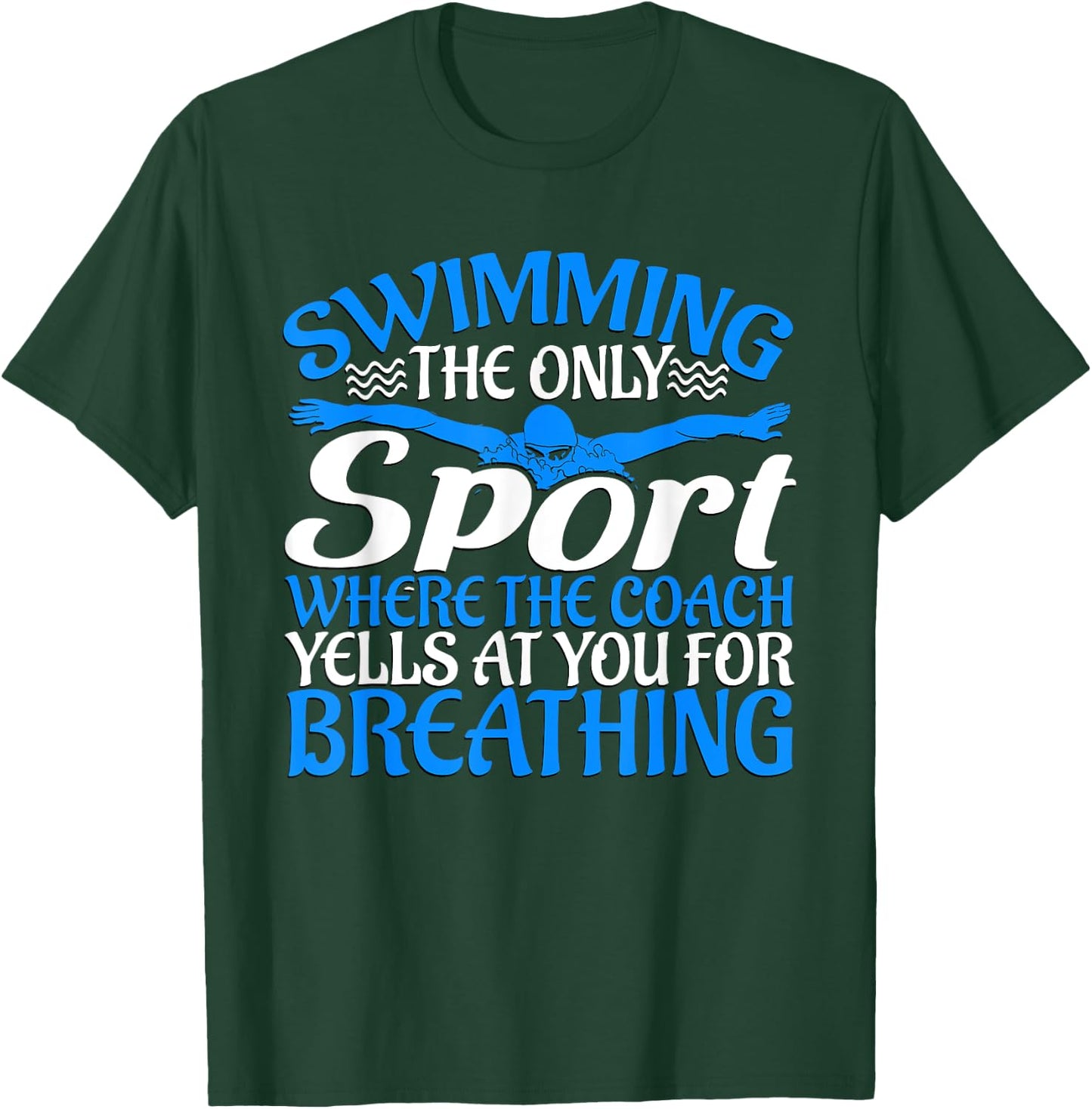 Swimming The Only Sport The Coach Yells At You For Breathing T-Shirt - T-Shirt | Forest