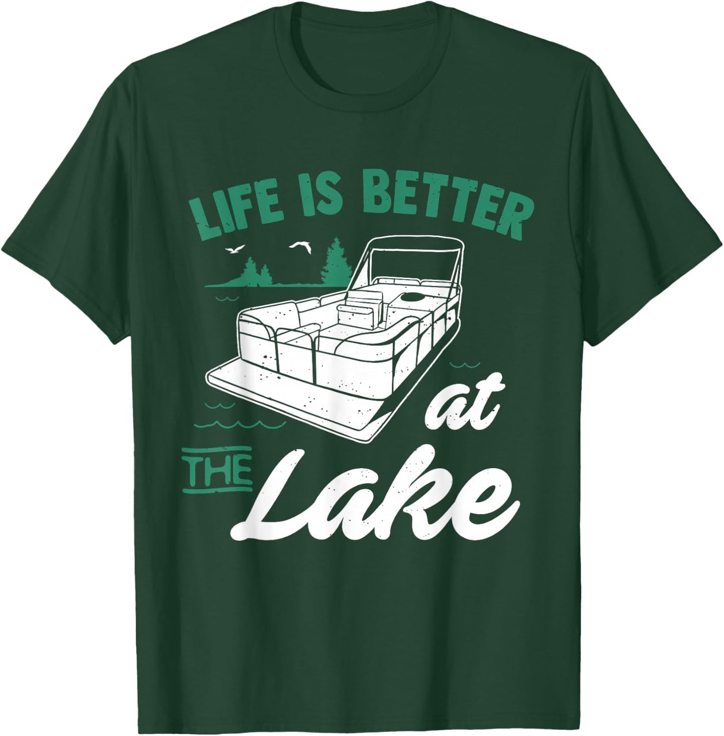 Life Is Better At The Lake - Pontoon Boat Gift T-Shirt - T-Shirt | Forest