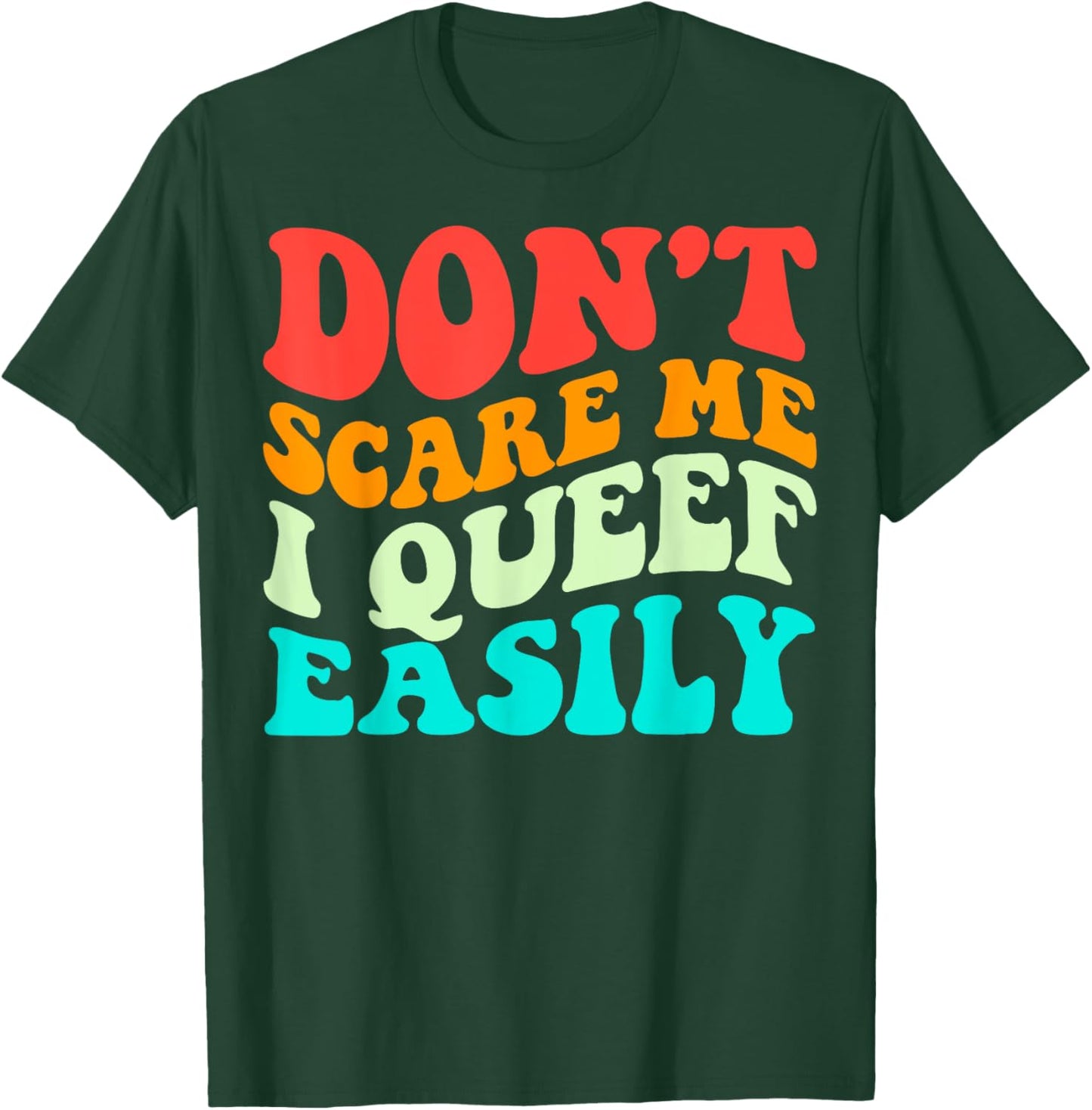 Don't Scare Me I Queef Easily Funny Saying Groovy T-Shirt - T-Shirt | Forest