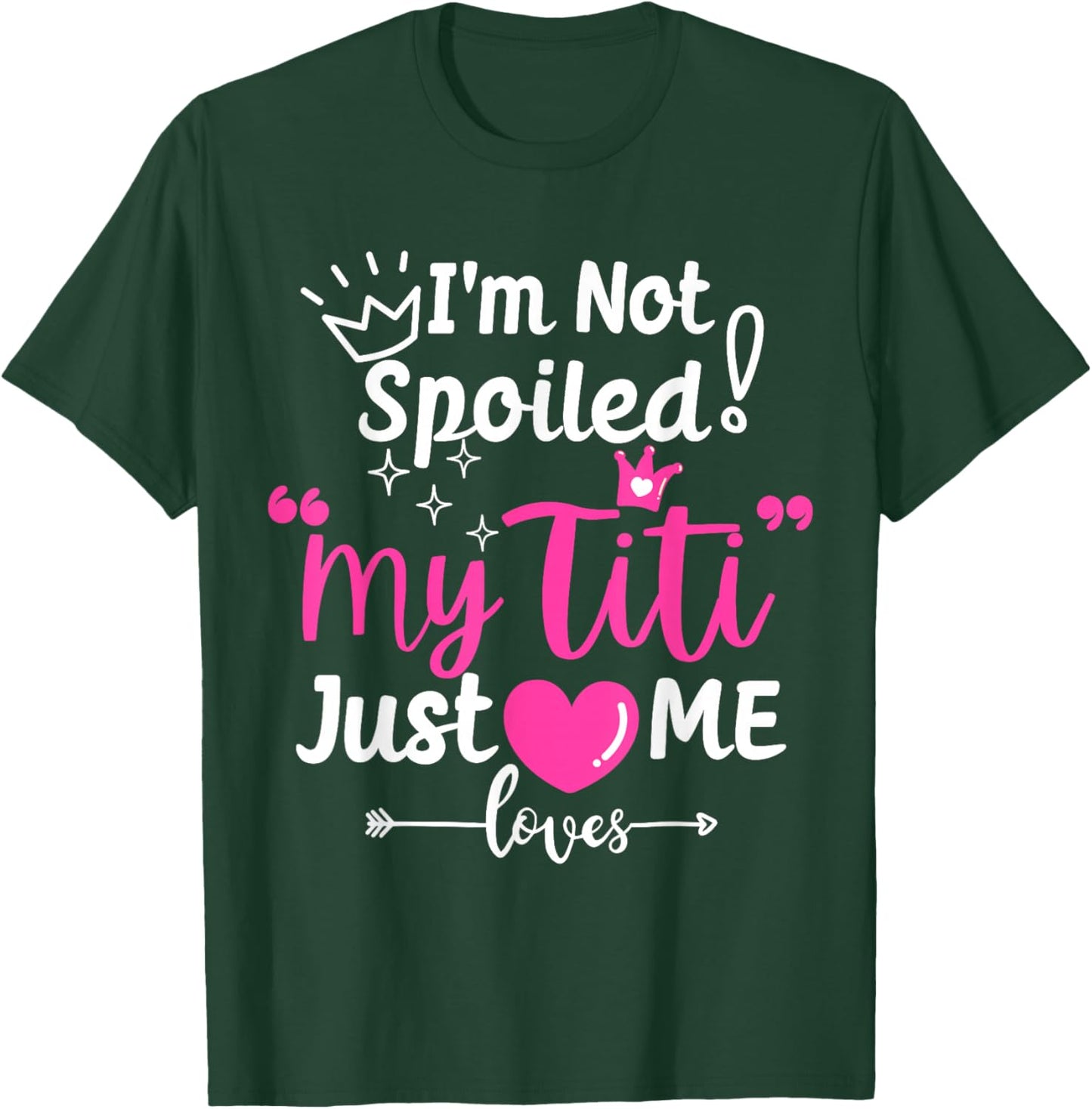 I'm Not Spoiled My Titi Just Loves Me Tia Team Kids Matching T-Shirt - T-Shirt | Forest