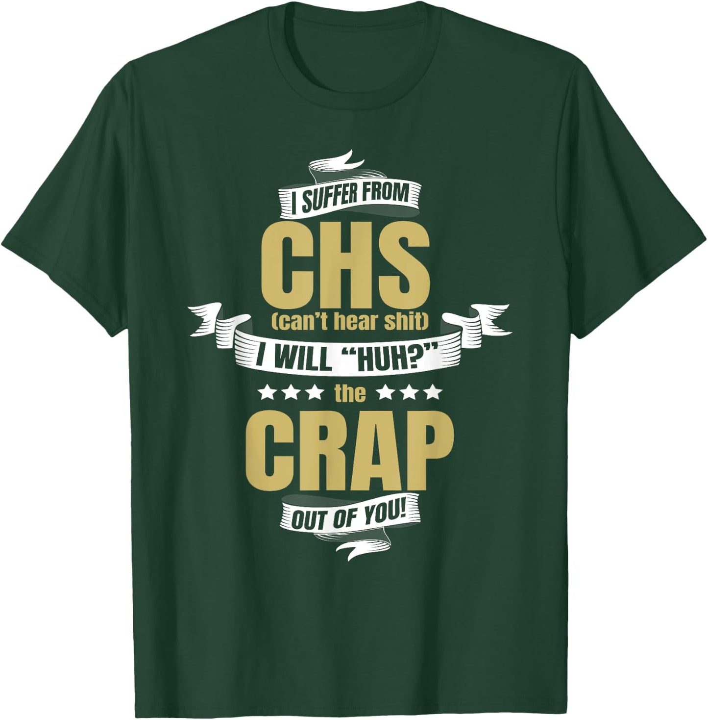 I Suffer From CHS Can't Hear Shirt Funny Huh Gag Gift T-Shirt - T-Shirt | Forest
