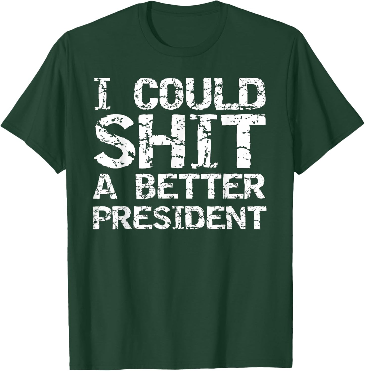 Funny Election Political I Could Shit a Better President T-Shirt - T-Shirt | Forest