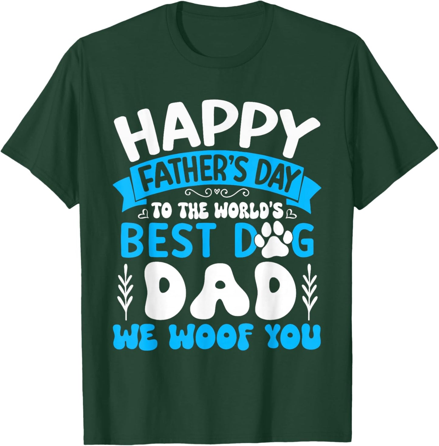 Happy Father's Day To The World Best Dog DAD We Woof You T-Shirt - T-Shirt | Forest