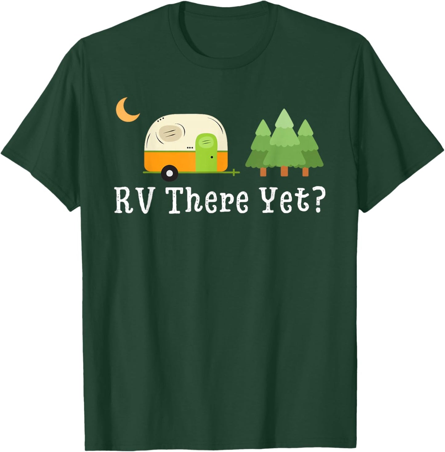 RV There Yet Funny Road Trip Motorhome Camping Camper Travel T-Shirt - T-Shirt | Forest