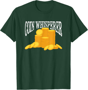 Coin Collecting Pennies Coin Collector Funny Coin Whisperer T-Shirt - T-Shirt | Forest
