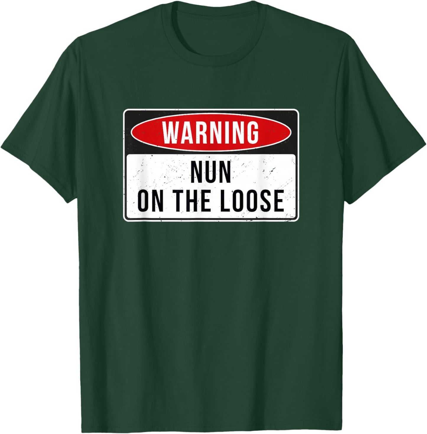 Warning Sign - Nun On The Loose Funny Job Quote T-Shirt - T-Shirt | Forest