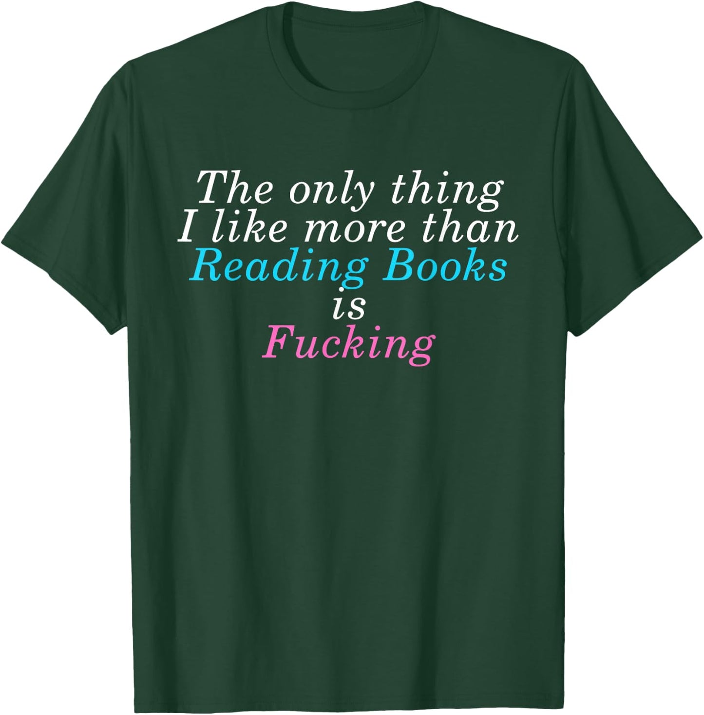 The Only Thing I lIke More Than Reading Books Is Fcking T-Shirt - T-Shirt | Forest