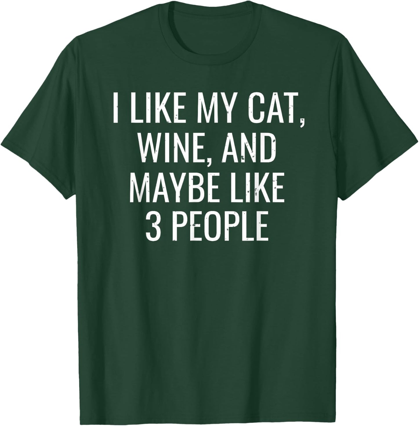 I Like My Cat, Wine & Maybe 3 People Funny Pet T-Shirt - T-Shirt | Forest