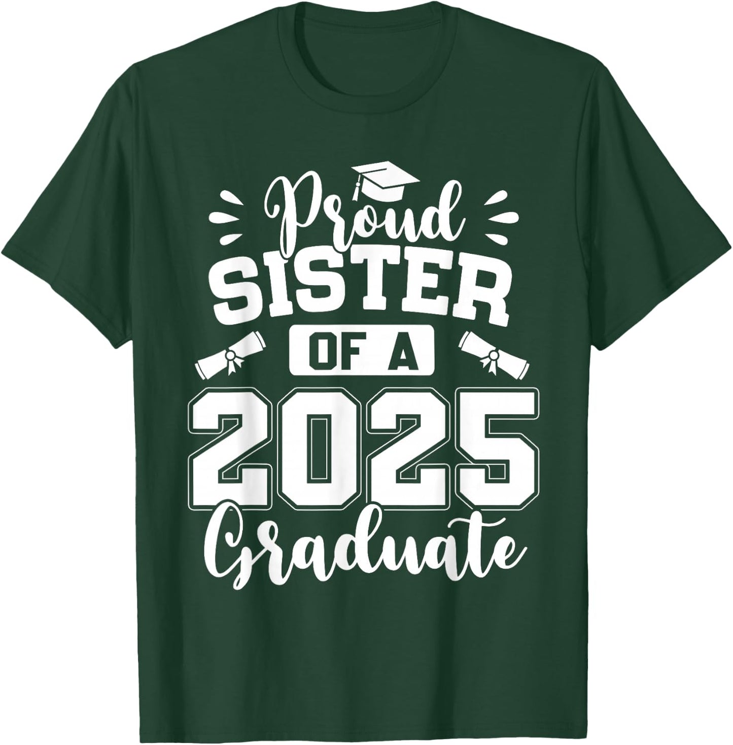 Proud Sister Of A Class Of 2025 Graduate T-Shirt - T-Shirt | Forest