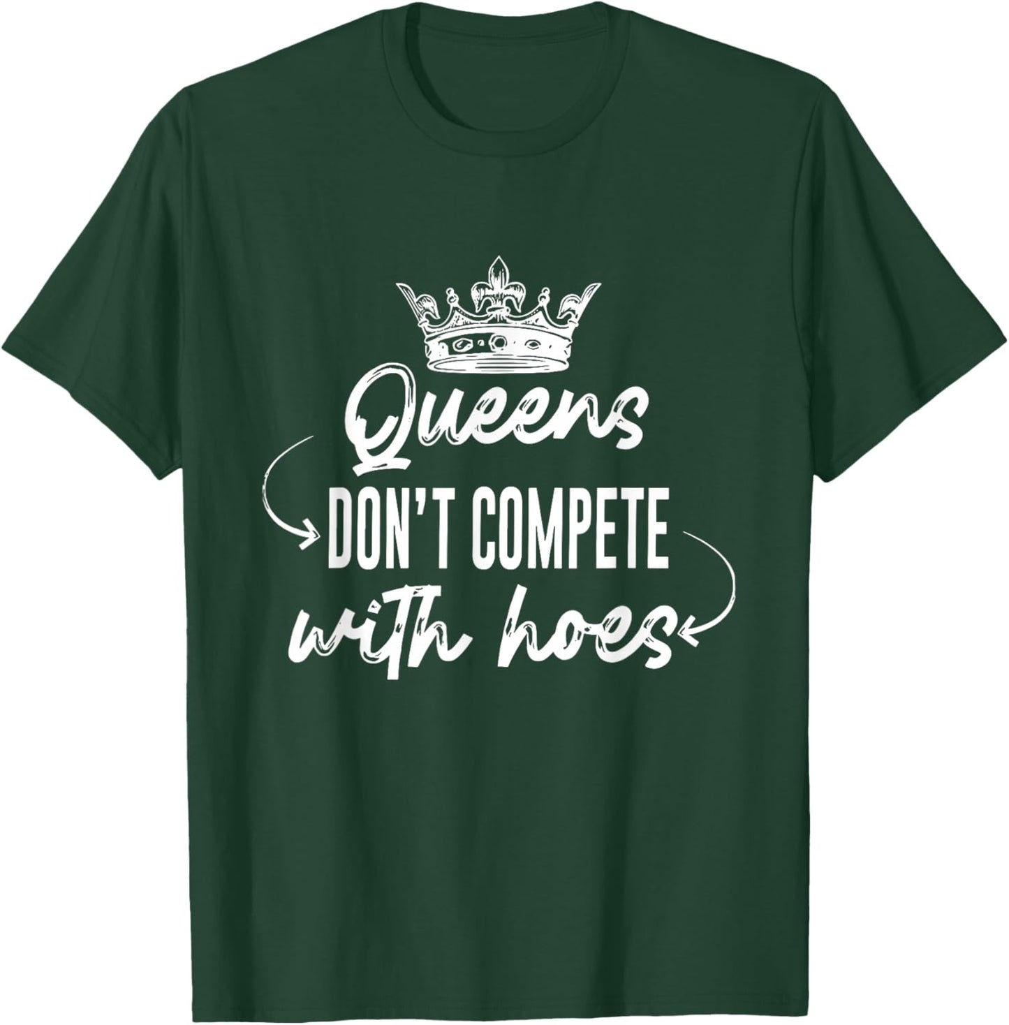 Queens Don't Compete With Hoes Apparel T-Shirt - T-Shirt | Forest