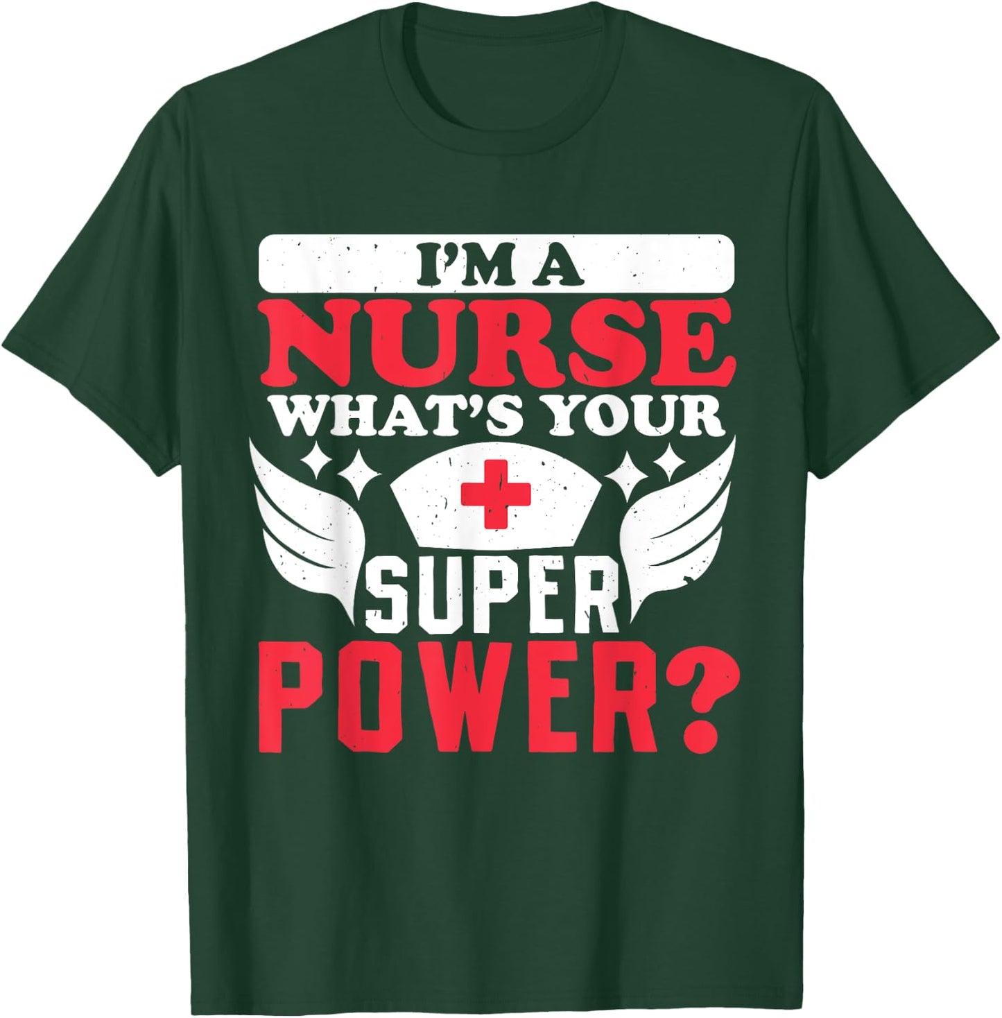 Im a nurse whats your superpower Nursing Power T-Shirt - T-Shirt | Forest