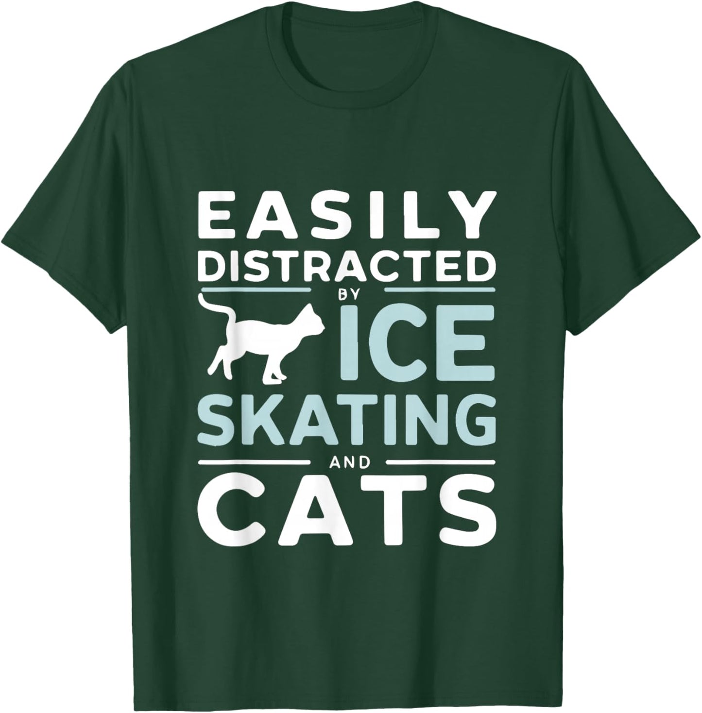 Easily Distracted By Ice Skating And Cats Funny Ice Skater T-Shirt - T-Shirt | Forest