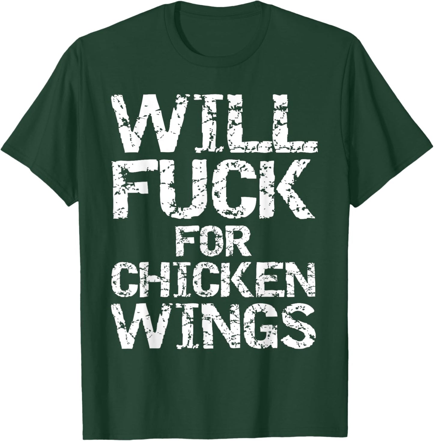 Will Fuck for Chicken Wings Funny Game Day Saying Joke Quote T-Shirt - T-Shirt | Forest