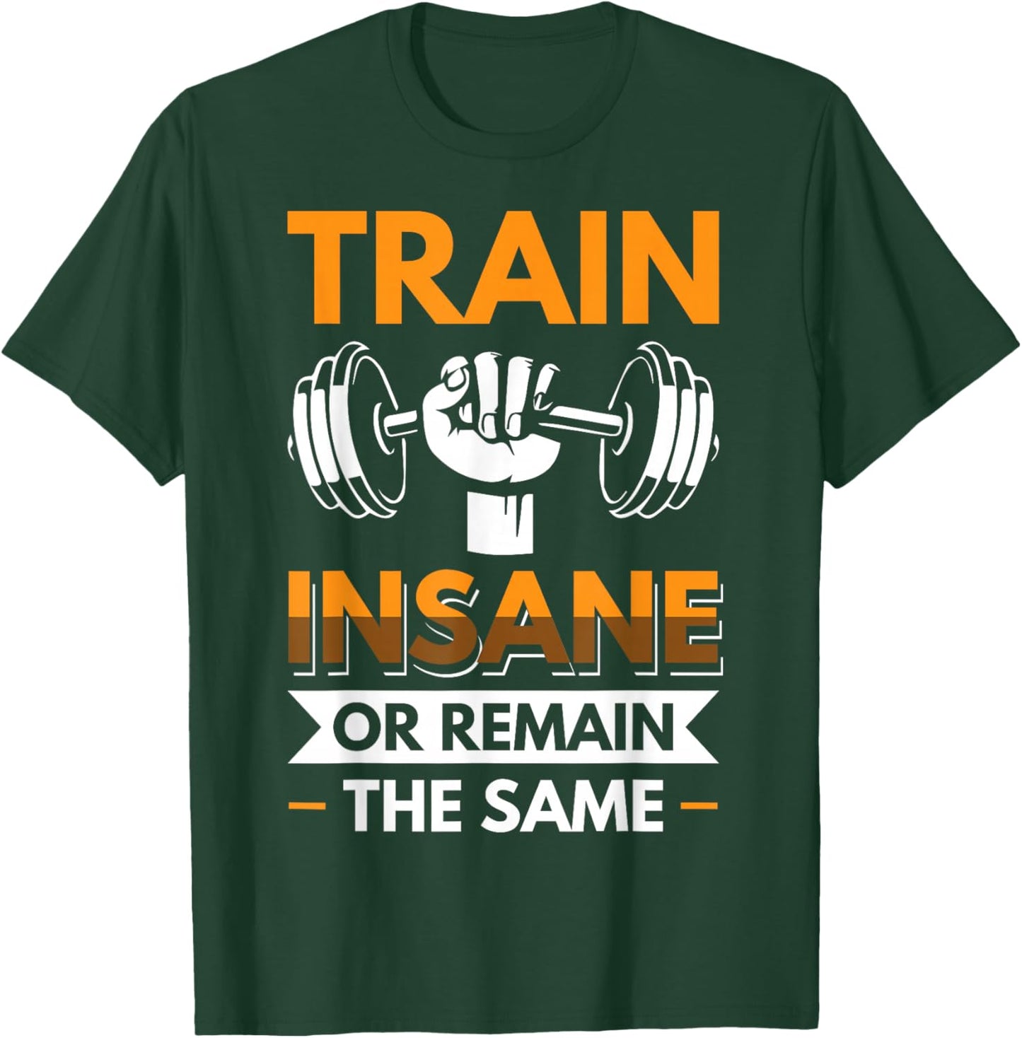 Train Insane or Remain the same T-Shirt - T-Shirt | Forest