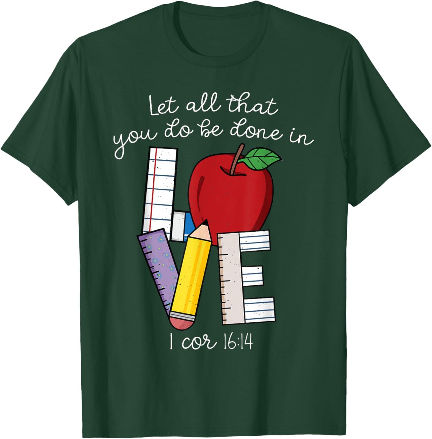 Christian Teacher Gifts, Let All That You Do Be Done In Love T-Shirt - T-Shirt | Forest