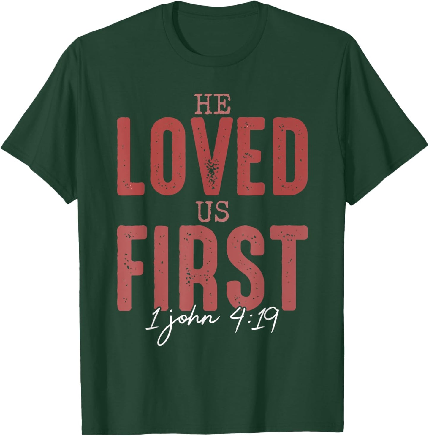He Loved Us First 1 John 4 19 Christian T-Shirt - T-Shirt | Forest