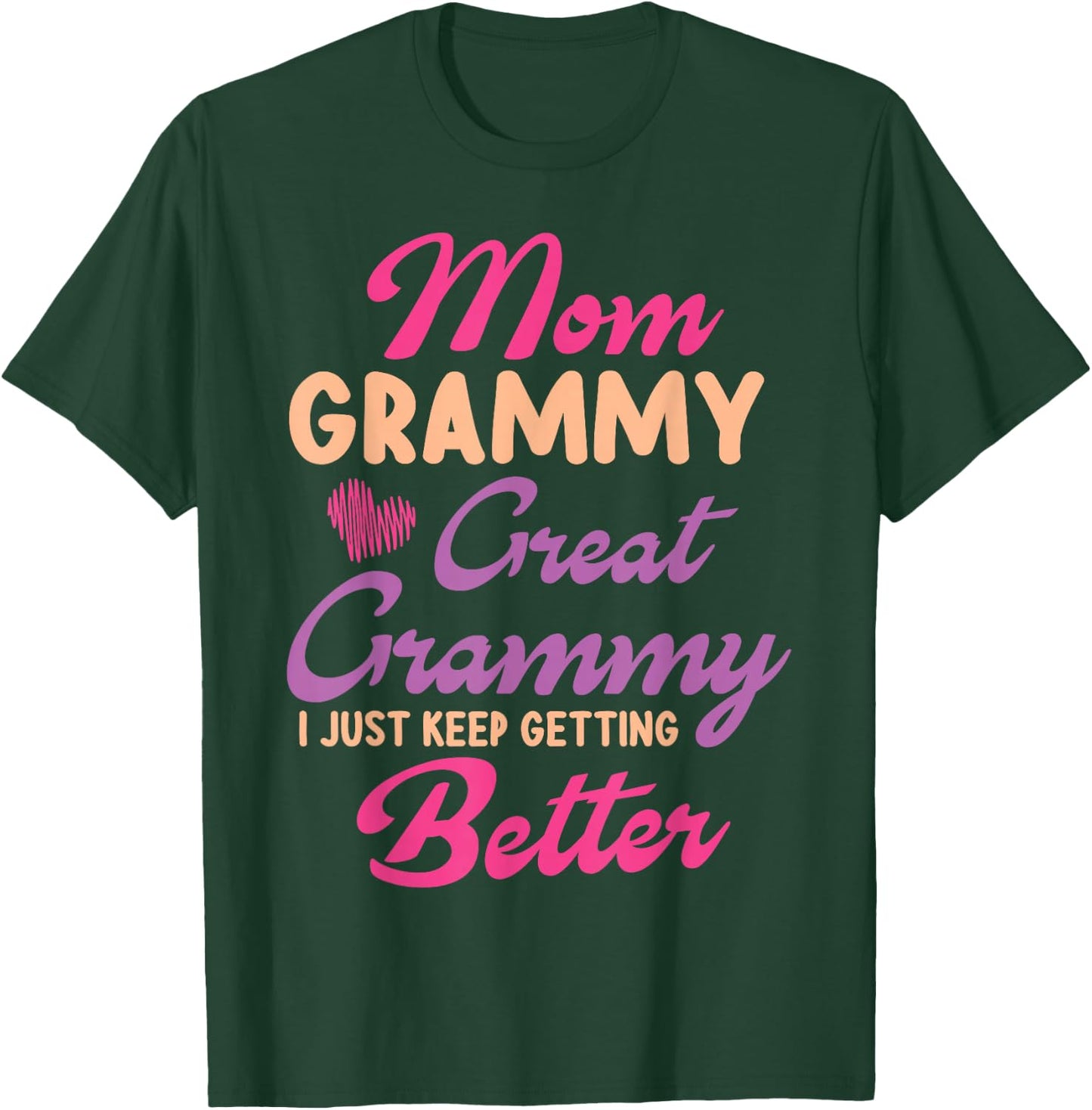 Mother Mom Grammy Great Grammy I Just Keep Getting Better T-Shirt - T-Shirt | Forest