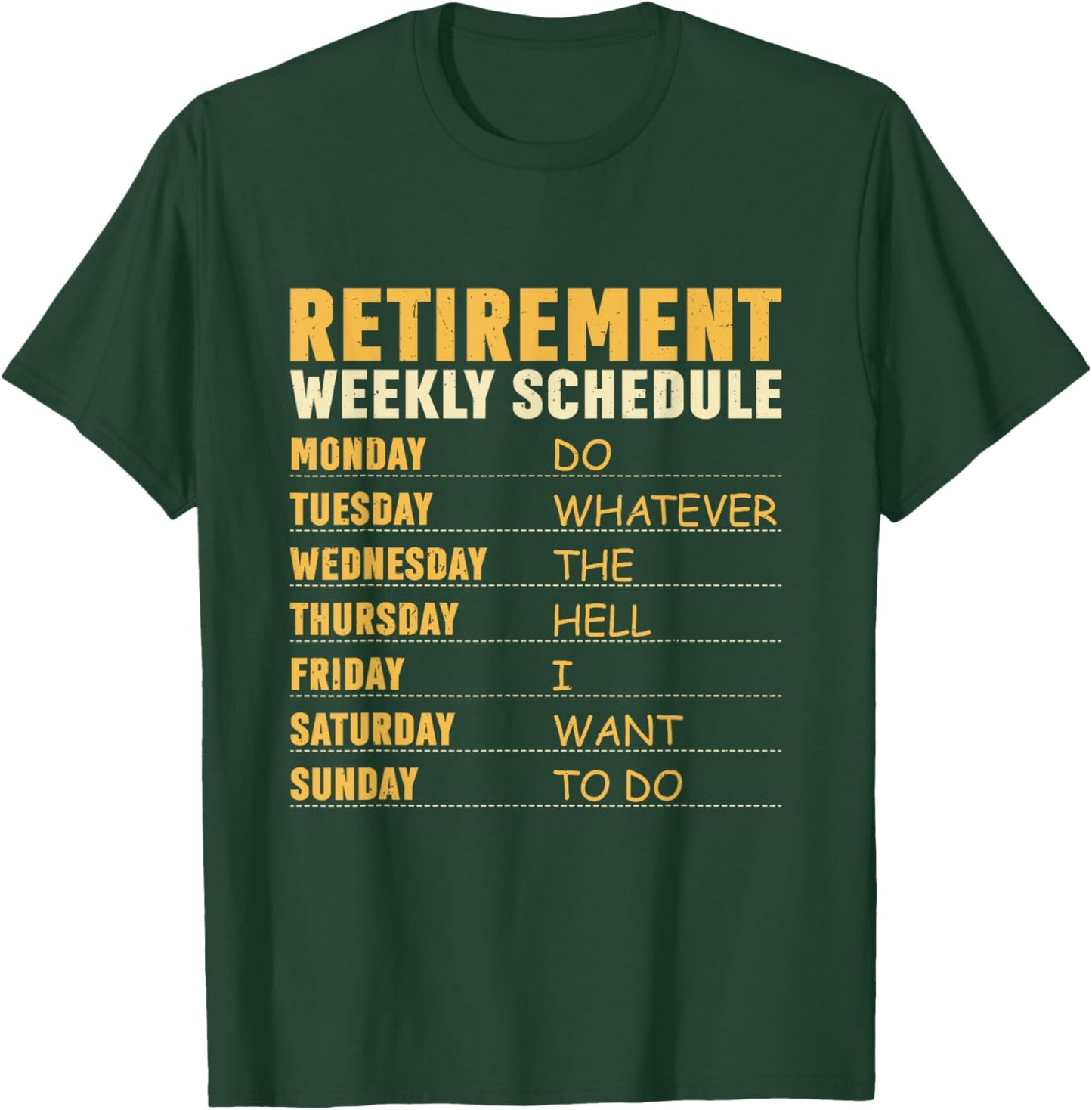 Retirement Weekly Schedule Do Whatever The Hell I Want To Do T-Shirt - T-Shirt | Forest